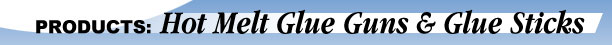 Hot Melt Glue Guns & Glue Sticks